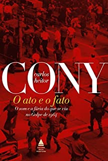 Livro O ato e o fato: O som e a fúria do que se viu no Golpe de 1964 (Cony Nova Fronteira Acervo)