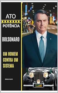Livro ATO E POTÊNCIA: BOLSONARO - UM HOMEM CONTRA UM SISTEMA