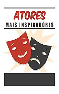 Atores mais inspiradores: : descubra como construir fama e fortuna aprendendo com os melhores!