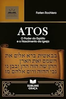 Livro Atos dos Apóstolos: O Poder do Espírito e o Nascimento da Igreja (Comentários da Bíblia)