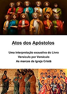 Livro Atos dos Apóstolos: uma interpretação exaustiva do livro: Versículo por Versículo - As marcas da Igreja Cristã