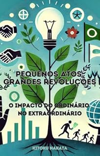 Livro Pequenos Atos, Grandes Revoluções: O Impacto do Ordinário no Extraordinário