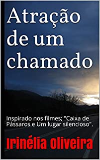 Livro Atração de um chamado: Inspirado nos filmes; "Caixa de Pássaros e Um lugar silencioso".
