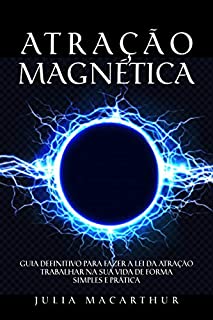 Livro Atração Magnética: Guia Definitivo Para Fazer A Lei Da Atração Trabalhar Na Sua Vida De Forma Simples E Prática