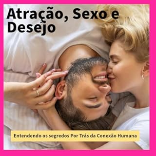 Livro Atração, Sexo e Desejo: Entendendo os Segredos por trás da Conexão Humana