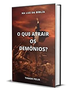 Livro O QUE ATRAIR OS DEMÔNIOS?: Na luz da Bíblía