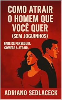 Livro Como Atrair o Homem que Você Quer (SEM JOGUINHOS)