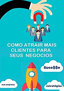 Livro Como Atrair Mais Clientes Para Seus Negócios