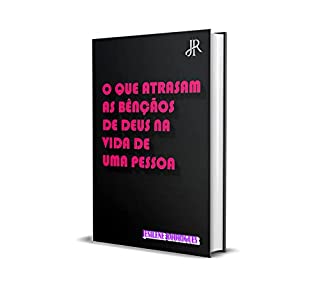 Livro O QUE ATRASAM AS BÊNÇÃOS DE DEUS NA VIDA DE UMA PESSOA