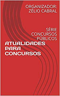 ATUALIDADES PARA CONCURSOS: SÉRIE CONCURSOS PÚBLICOS