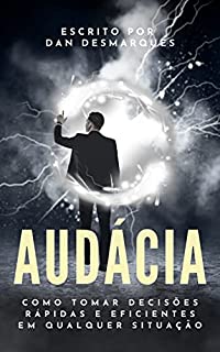 Livro Audácia: Como Tomar Decisões Rápidas e Eficientes em Qualquer Situação