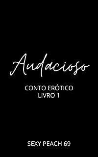 Livro Audacioso: Conto Erótico (Contos Eróticos)