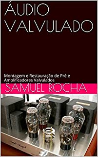 Livro ÁUDIO VALVULADO: Montagem e Restauração de Pré e Amplificadores Valvulados