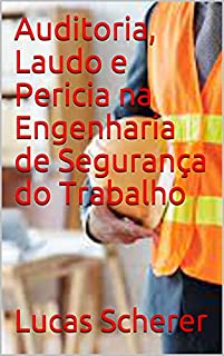 Livro Auditoria, Laudo e Pericia na Engenharia de Segurança do Trabalho