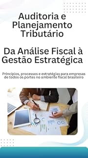 Livro Auditoria e Planejamento Tributário: Da Análise Fiscal à Gestão Estratégica: Uma abordagem completa para controlar riscos, otimizar tributos e fortalecer a governança financeira