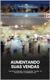 Livro AUMENTANDO SUAS VENDAS: ESTRATÉGIAS EFICAZES PARA O SUCESSO COMERCIAL