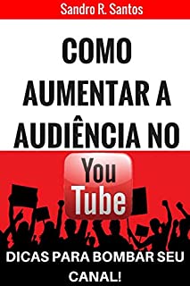 Livro Como aumentar a audiência no Yotube: Dicas para bombar seu canal