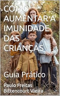 Livro COMO AUMENTAR A IMUNIDADE DAS CRIANÇAS: Guia Prático