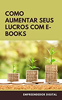 Livro Como aumentar seus lucros com e-books: Aumente exponencialmente seus lucros na web com direitos de revenda
