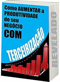 Livro Como Aumentar a Produtividade do Seu Negócio com Terceirização: Aumentar Produtividade com Terceirização