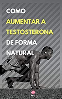 Como Aumentar a Testosterona  De Forma Natural