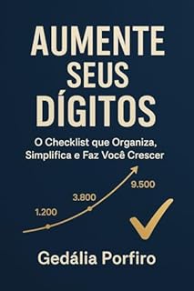 AUMENTE SEUS DÍGITOS : O Checklist que Organiza, Simplifica e Faz Você Crescer