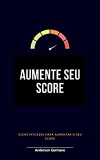 Livro Aumente Seu Score: Dicas eficazes para aumentar seu score e voltar a ter crédito