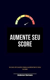 Aumente Seu Score: Dicas eficazes para aumentar seu score e voltar a ter crédito