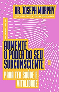Livro Aumente o poder do seu subconsciente para ter saúde e vitalidade