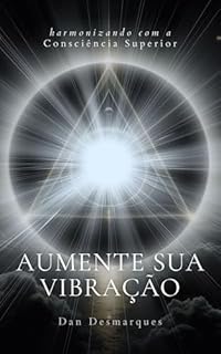Livro Aumente Sua Vibração: Harmonizando com a Consciência Superior