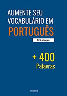 Aumente seu Vocabulário em Português: Mais de 400 palavras de nível avançado