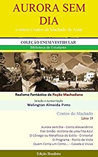 Livro AURORA SEM DIA E OUTROS CONTOS DE MACHADO DE ASSIS: Realismo Fantástico da Ficção Machadiana (Contos do Machado Livro 19)