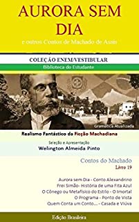 AURORA SEM DIA E OUTROS CONTOS DE MACHADO DE ASSIS: Realismo Fantástico da Ficção Machadiana (Contos do Machado Livro 19)