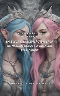 Livro A Aurora da Mudança: Em Busca da Redenção e A Saga de Nathan Aldus e a Batalha pela Cidade