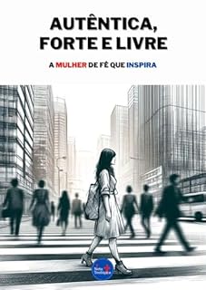 Livro Autêntica, Forte e Livre: A Mulher de Fé que Inspira