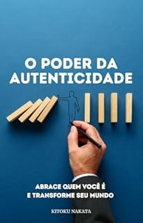 Livro O Poder da Autenticidade: Abrace Quem Você É e Transforme Seu Mundo