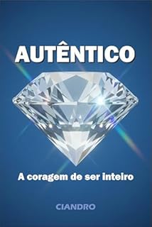 Livro AUTÊNTICO: A Coragem de Ser Inteiro