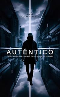 Livro Autêntico: Encontrando seu Caminho em um Mundo de Enganos