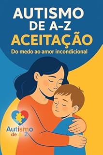 Livro Autismo de A-Z: Aceitação: Do Medo ao Amor Incondicional Sinopse.