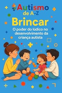 Livro Autismo de A-Z: Brincar: O Poder do Lúdico Transforma Vidas!