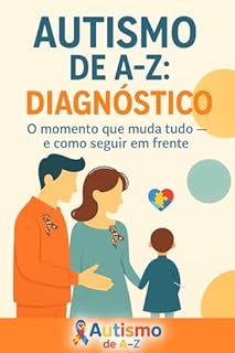 Livro Autismo de A-Z: Diagnóstico: O momento que muda tudo e como seguir em frente...