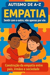 Livro Autismo de A-Z: Empatia: Sentir com o seu filho, não apenas por ele...