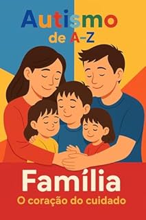 Livro Autismo de A-Z: F - Família: O coração do cuidado