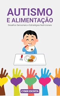 Livro Autismo e Alimentação: Desafios Sensoriais e Estratégias Nutricionais (Autismo e Tdah Livro 14)
