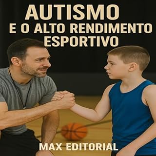 Livro Autismo e o Alto Rendimento Esportivo (Além do Autismo: O Que Todo Mundo Precisa Saber)