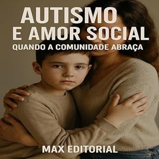 Livro Autismo e Amor Social: Quando a Comunidade Abraça (Além do Autismo: O Que Todo Mundo Precisa Saber)