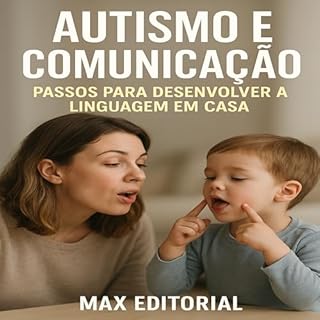 Livro Autismo e Comunicação: Passos para Desenvolver a Linguagem em Casa (Além do Autismo: O Que Todo Mundo Precisa Saber)