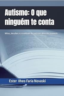 Autismo: O que ninguém te conta: Mitos, desafios e a realidade do autismo além dos manuais
