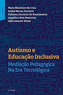 Autismo e educação inclusiva: Mediação pedagógica na era tecnológica