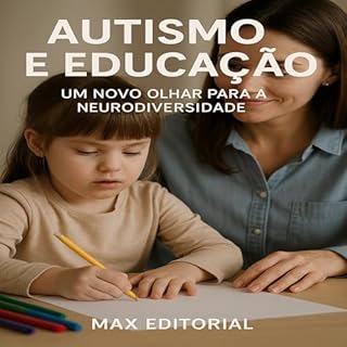 Autismo e Educação – Um Novo Olhar para a Neurodiversidade (Além do Autismo: O Que Todo Mundo Precisa Saber)